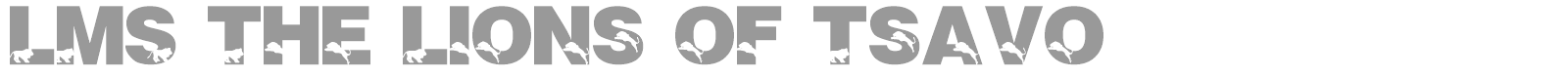 LMS The Lions Of Tsavo font preview